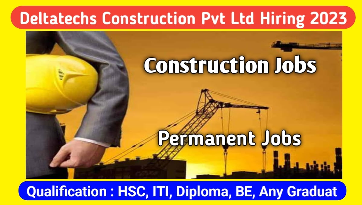 Deltatechs Construction Private Limited Recruitment 2023