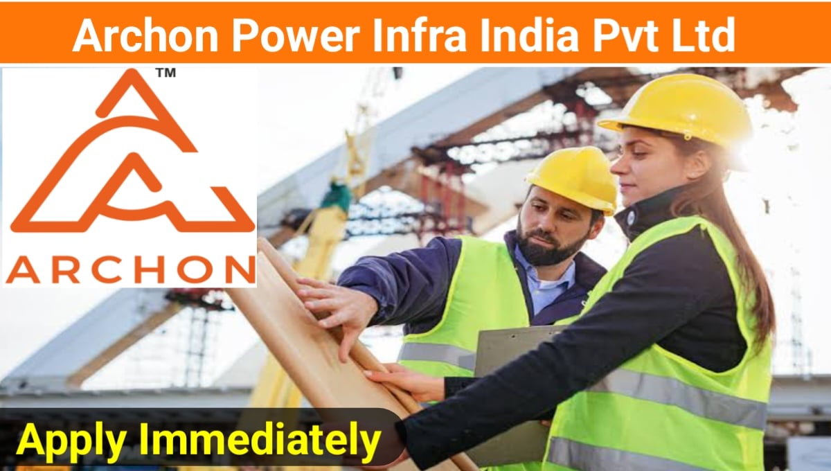Archon Power Infra India Pvt Ltd Vacancy 2023