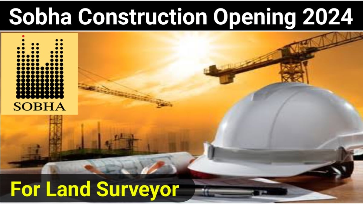 Sobha Construction Recruitment 2024 For Land Surveyor Apply