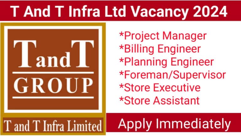 T And T Infra Ltd Urgent Hiring 2024