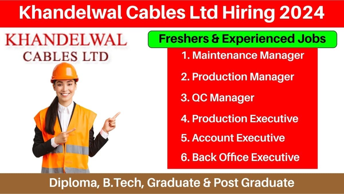 Khandelwal Cables Ltd Hiring 2024