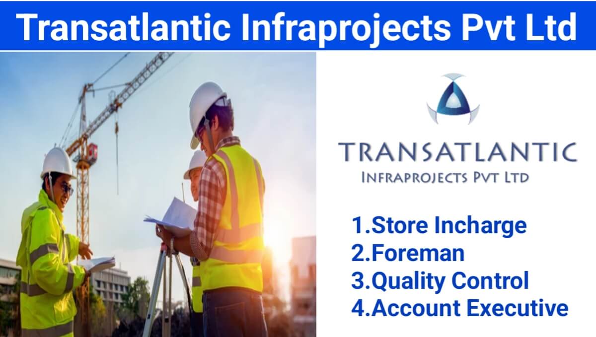 Transatlantic Infraprojects Pvt Ltd Urgent Hiring 2024