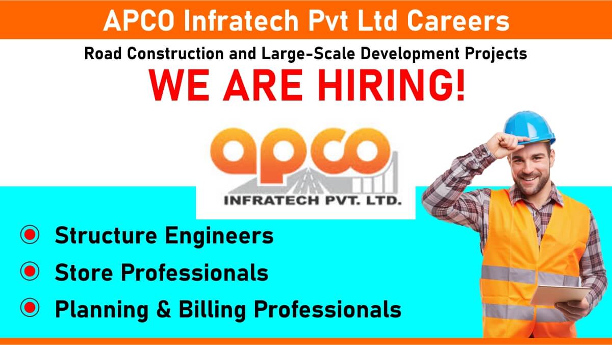 APCO Infratech Pvt Ltd Careers: Recruitment for Multiple Positions in Road Construction and Related Large-Scale Projects