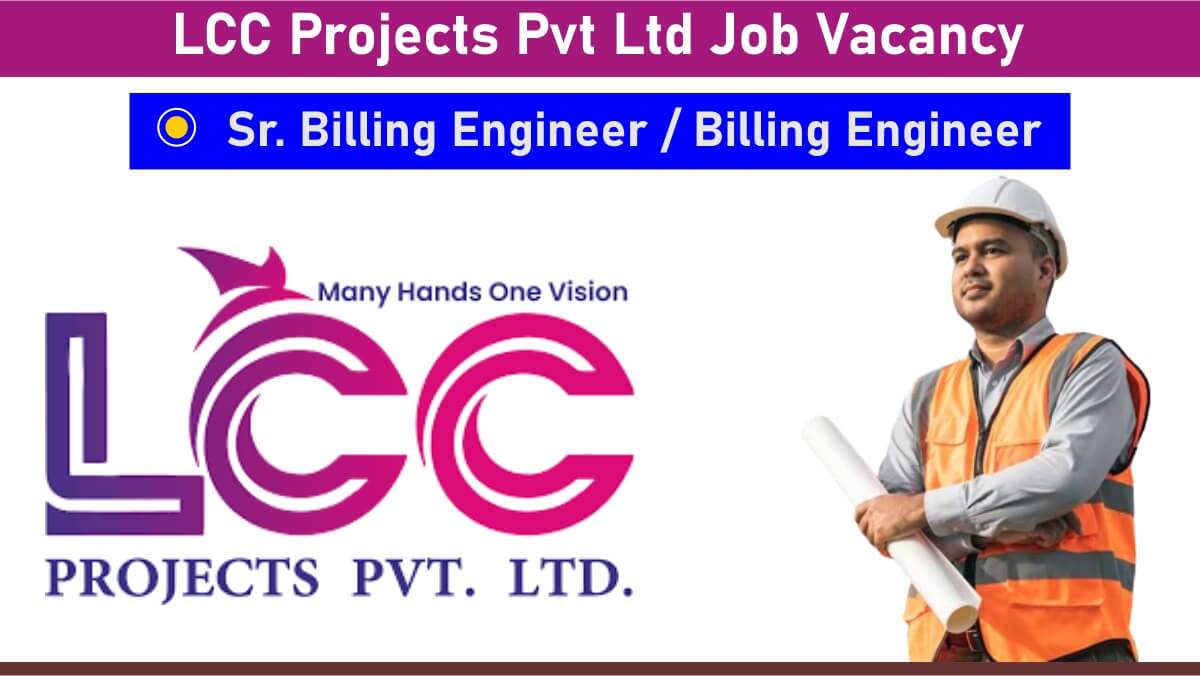 LCC Projects Pvt Ltd Job Vacancy: Recruitment for Sr. Billing Engineer / Billing Engineer Position | Civil Engineering Jobs