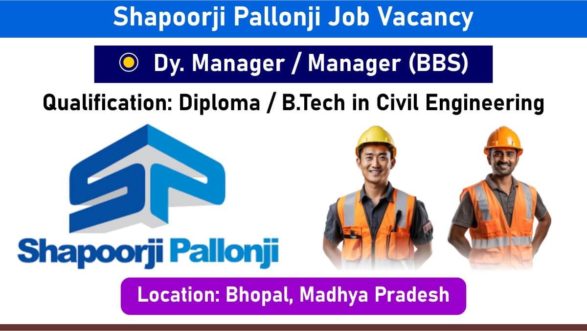 Shapoorji Pallonji Job Vacancy: Recruitment for Dy. Manager & Manager (BBS) Positions in Bhopal, Madhya Pradesh