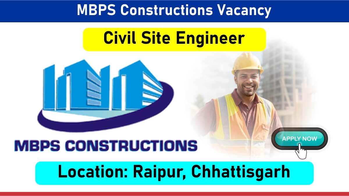 MBPS Constructions Vacancy: Recruitment for Civil Site Engineer in Raipur, Chhattisgarh | Jobs in Raipur, Chhattisgarh