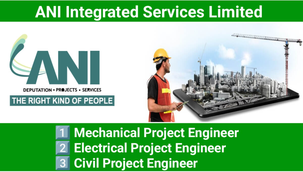 ANI Integrated Services Ltd Recruitment 2025: Civil, Electrical, Mechanical Engineer Job