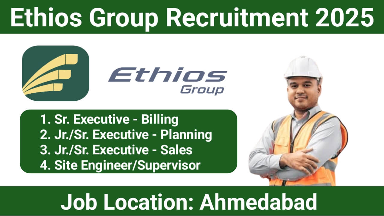 Ethios Group Recruitment 2025 | For Sr. Executive - Billing, Jr./Sr. Executive - Planning, Site Engineer/Supervisor