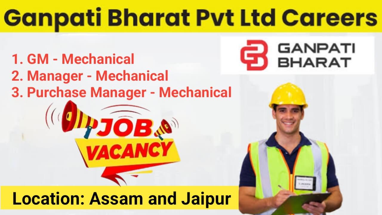 Ganpati Bharat Pvt. Ltd Hiring 2025 | GM Mechanical, Manager Mechanical, Purchase Manager | Assam & Jaipur Locations