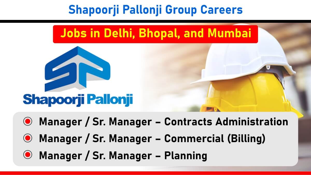 Shapoorji Pallonji Group Careers: Recruitment for Building Projects | Jobs in Delhi, Bhopal, and Mumbai | B.E. or B.Tech Jobs