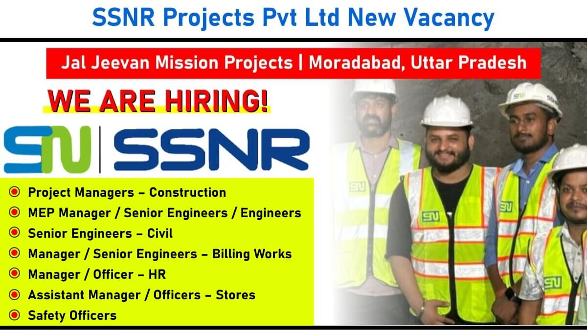 SSNR Projects Pvt Ltd New Vacancy: Recruitment for Jal Jeevan Mission Projects across Moradabad, Uttar Pradesh | Apply Now