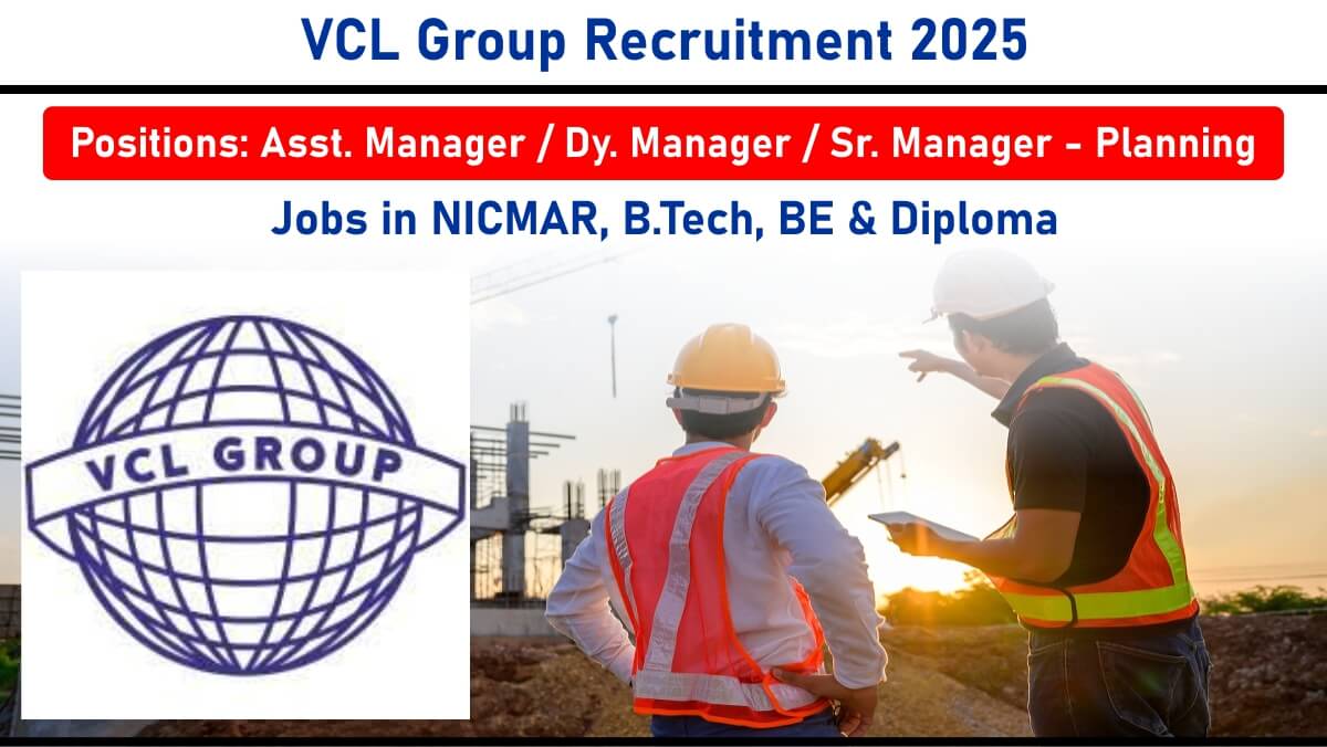 VCL Group Recruitment 2025: Hiring for Asst. Manager, Dy. Manager, Sr. Manager – Planning | Jobs in NICMAR, B.Tech, BE & Diploma