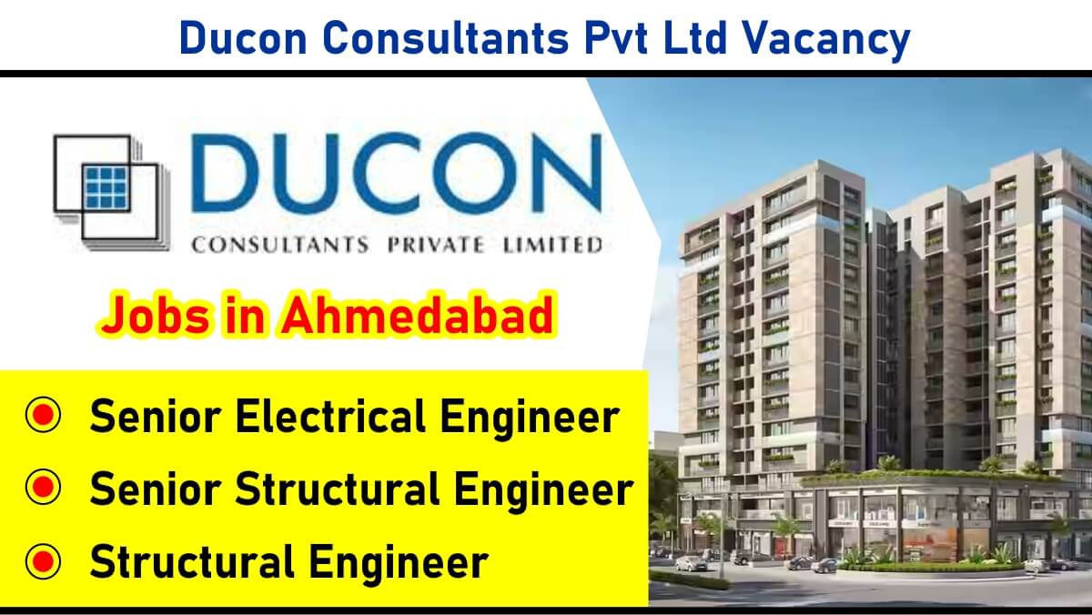 Ducon Consultants Pvt Ltd Vacancy: Recruitment for Senior Electrical, Senior Structural & Structural Engineer | Jobs in Ahmedabad