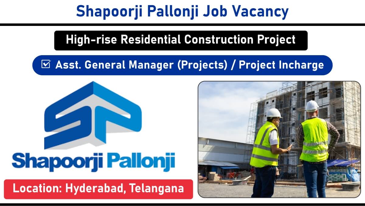 Shapoorji Pallonji Job Vacancy: Hiring for Multiple Positions in high-rise residential construction project | Jobs in Hyderabad, Telangana