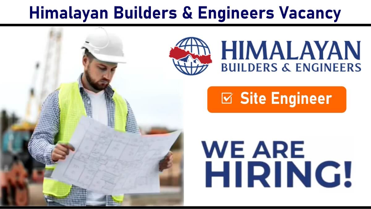 Himalayan Builders & Engineers Vacancy