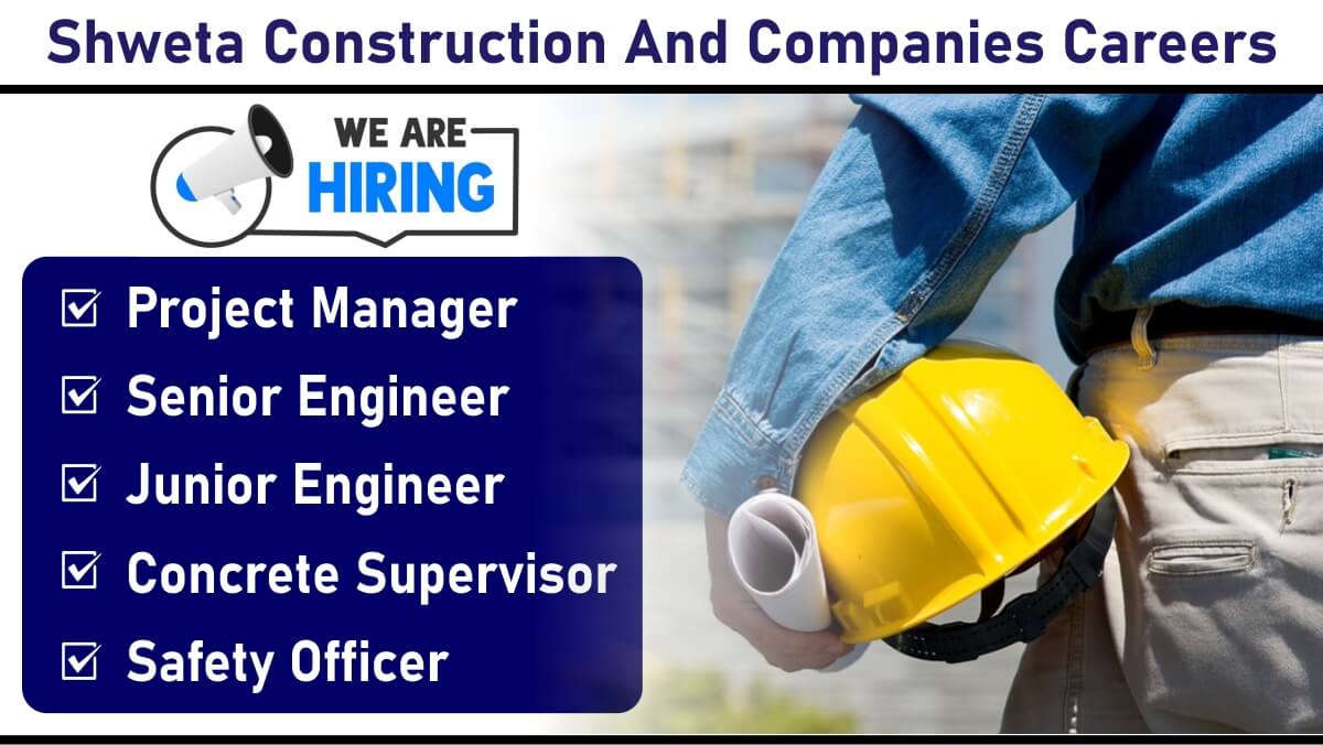 Shweta Construction And Companies Careers