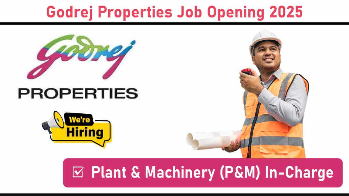 Godrej Properties Job Opening 2025: Plant & Machinery (P&M) In-Charge | Jobs in Pune