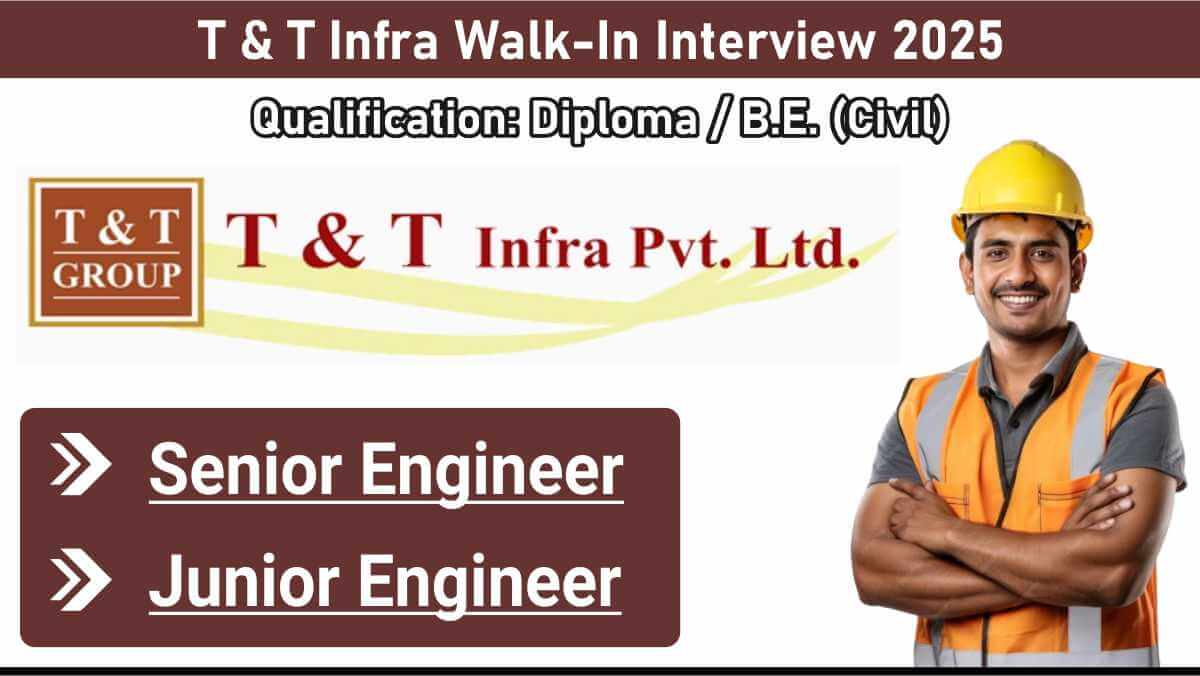 T & T Infra Walk-In Interview 2025