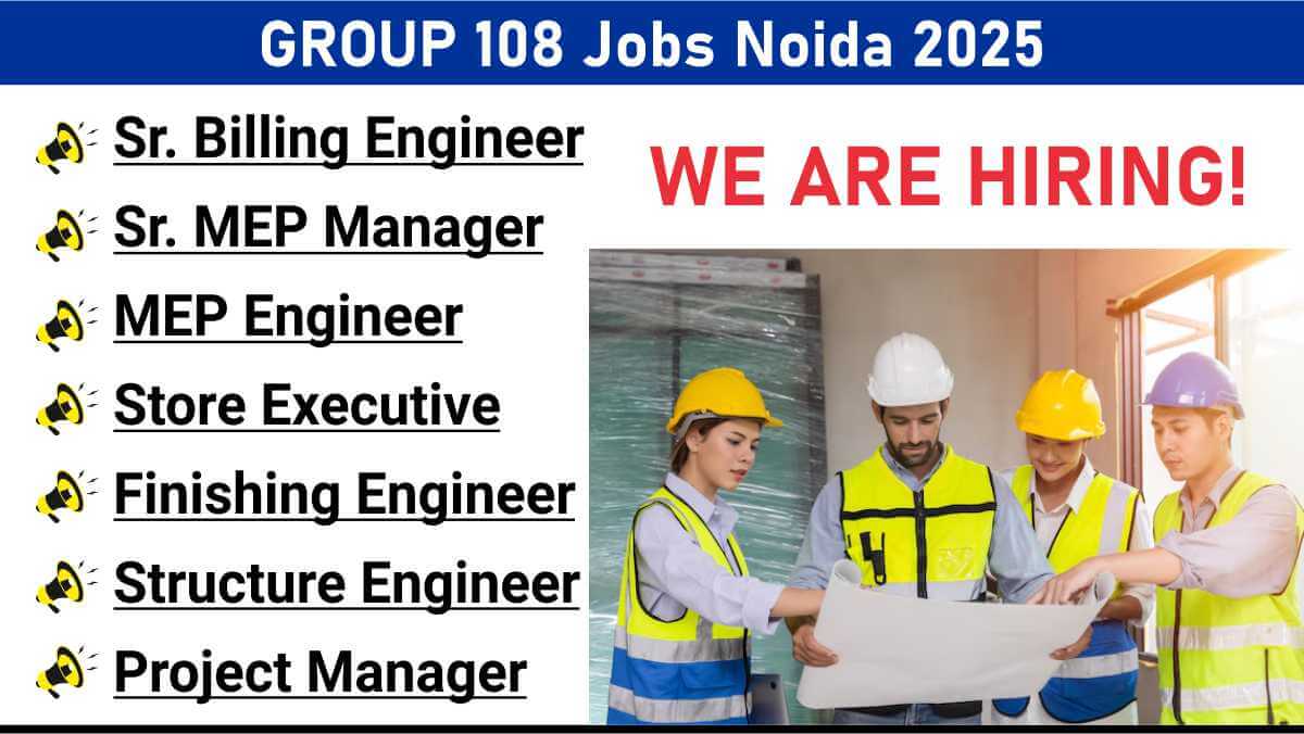 GROUP 108 Jobs Noida 2025 | Sr Billing, MEP & Project Manager Jobs Noida